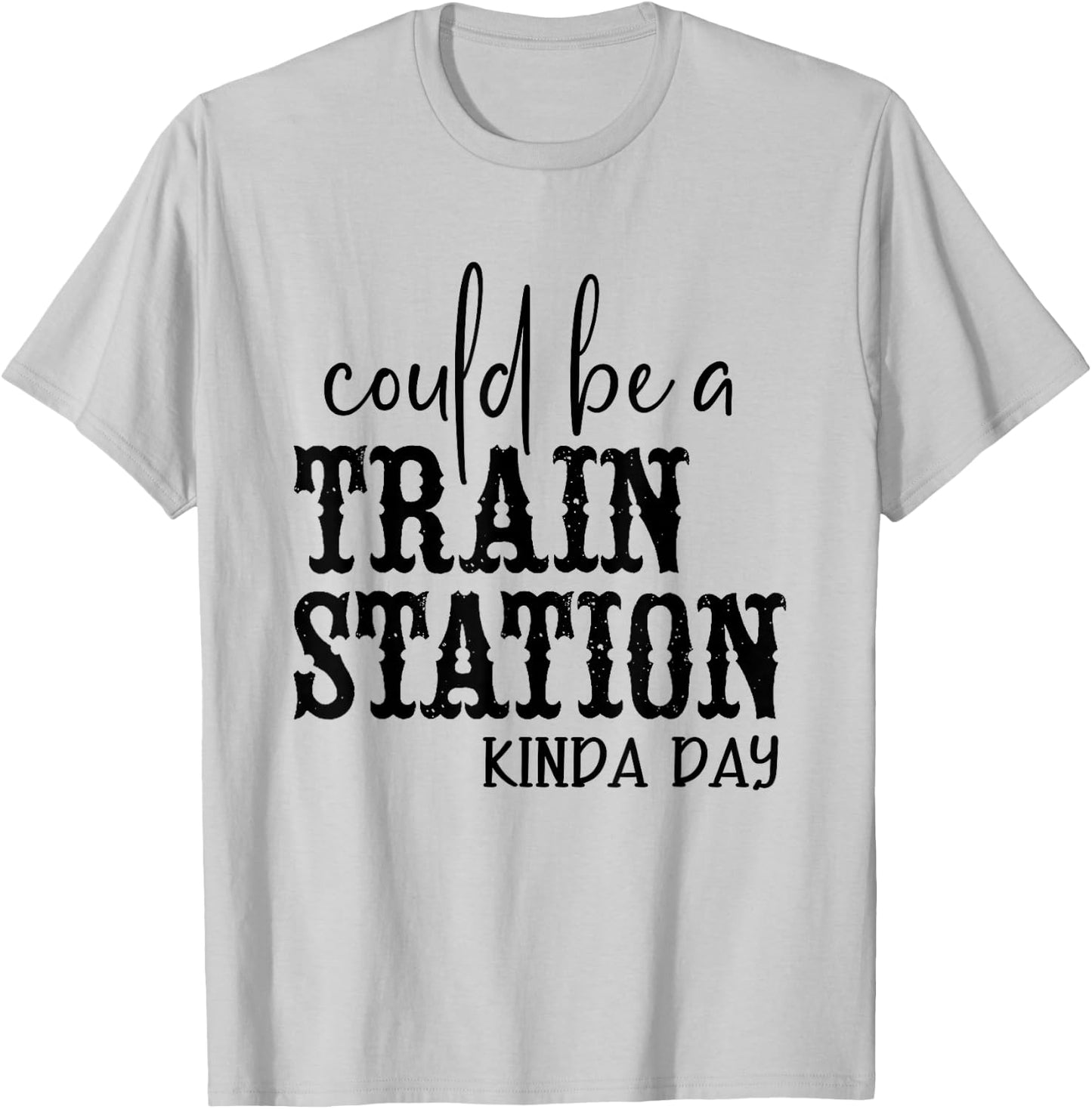 Could Be A Train Station Kinda Day T-Shirt - T-Shirt | Ash