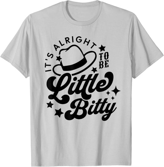 Its Alright to Be Little Bitty, Country Western Music T-Shirt - T-Shirt | Ash