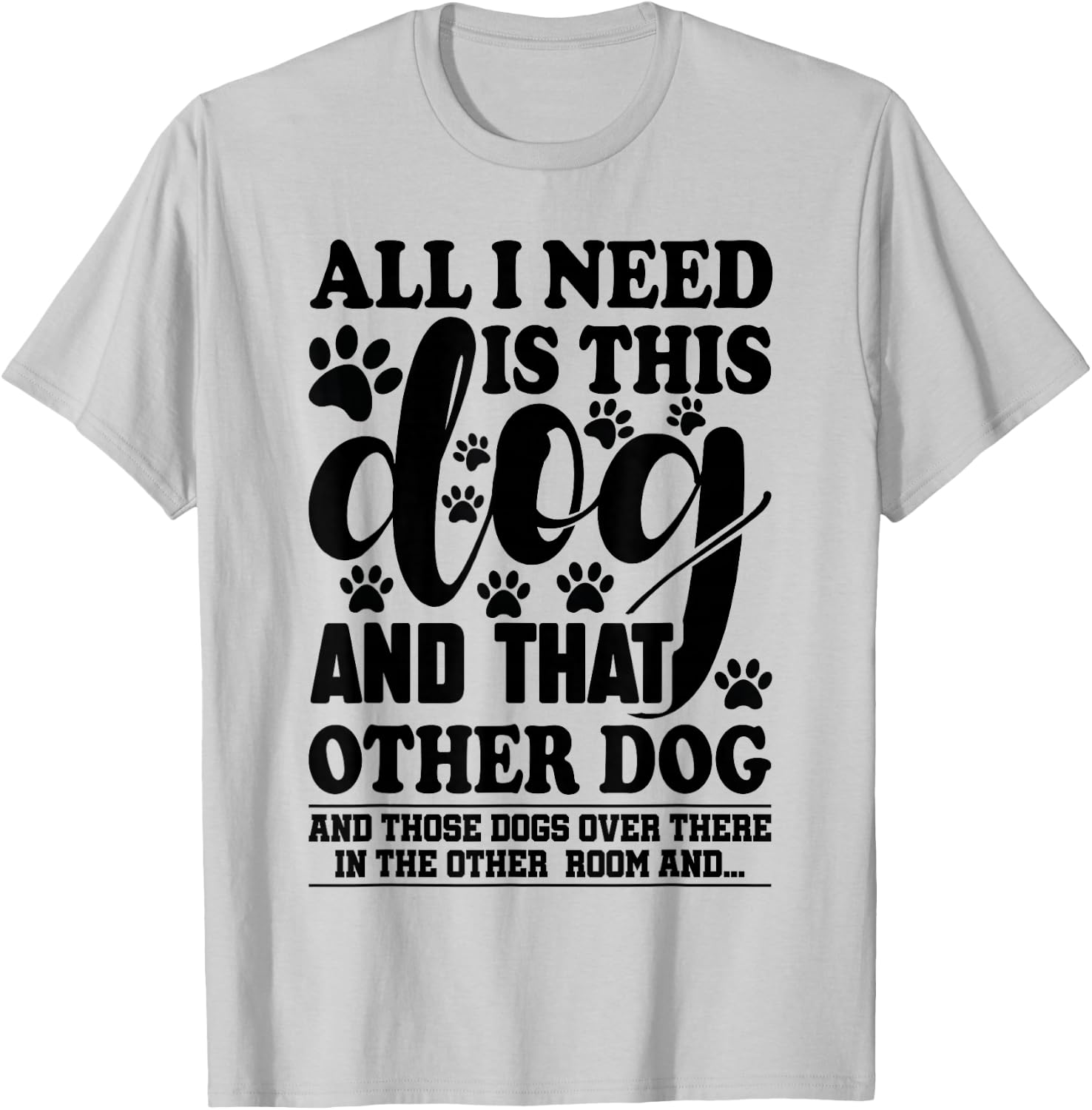 Dog Lover All I Need is This Dog and That Other Dog Graphic T-Shirt - T-Shirt | Ash
