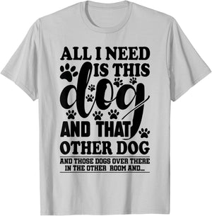 Dog Lover All I Need is This Dog and That Other Dog Graphic T-Shirt - T-Shirt | Ash