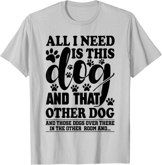 Dog Lover All I Need is This Dog and That Other Dog Graphic T-Shirt - T-Shirt | Ash