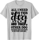Dog Lover All I Need is This Dog and That Other Dog Graphic T-Shirt - T-Shirt | Ash