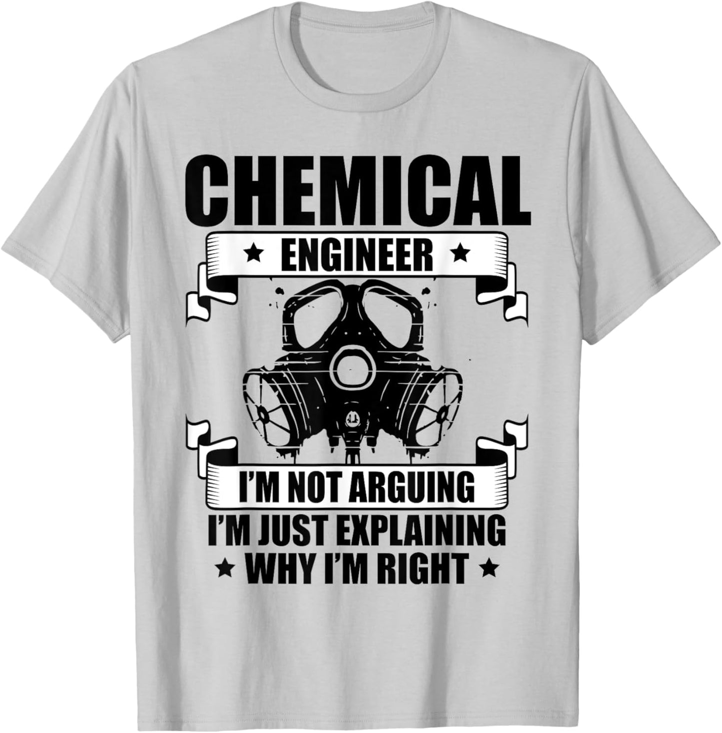 Chemical Engineer Gift Engineering Chemical Engineer I'm Not Arguing I'm Just Explaining Why I'm Right -Adults Grey T-Shirt - T-Shirt | Ash