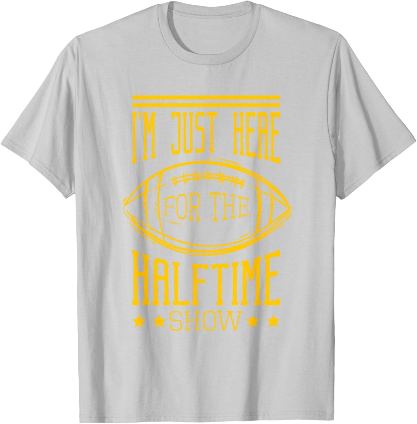 I'm Just Here For The Halftime Show Football T-Shirt - T-Shirt | Ash
