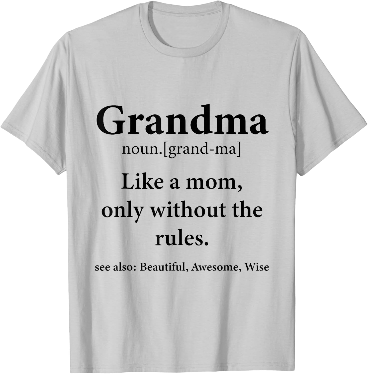 Grandma Definition Like Mom Without Rules Funny Grandmother T-Shirt - T-Shirt | Ash