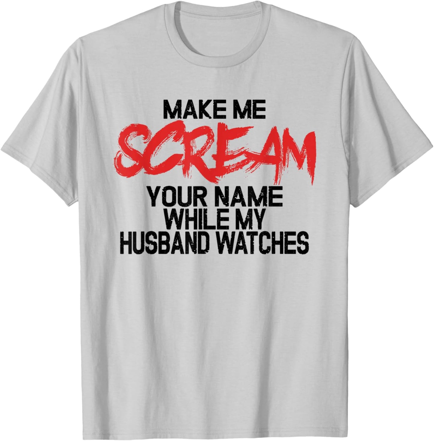 Make me scream your name while my husband watches - swingers T-Shirt - T-Shirt | Ash