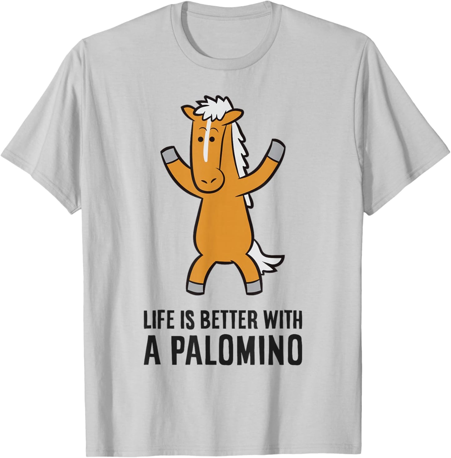 Life Is Better With A Palomino Cute Palomino Horse T-Shirt - T-Shirt | Ash