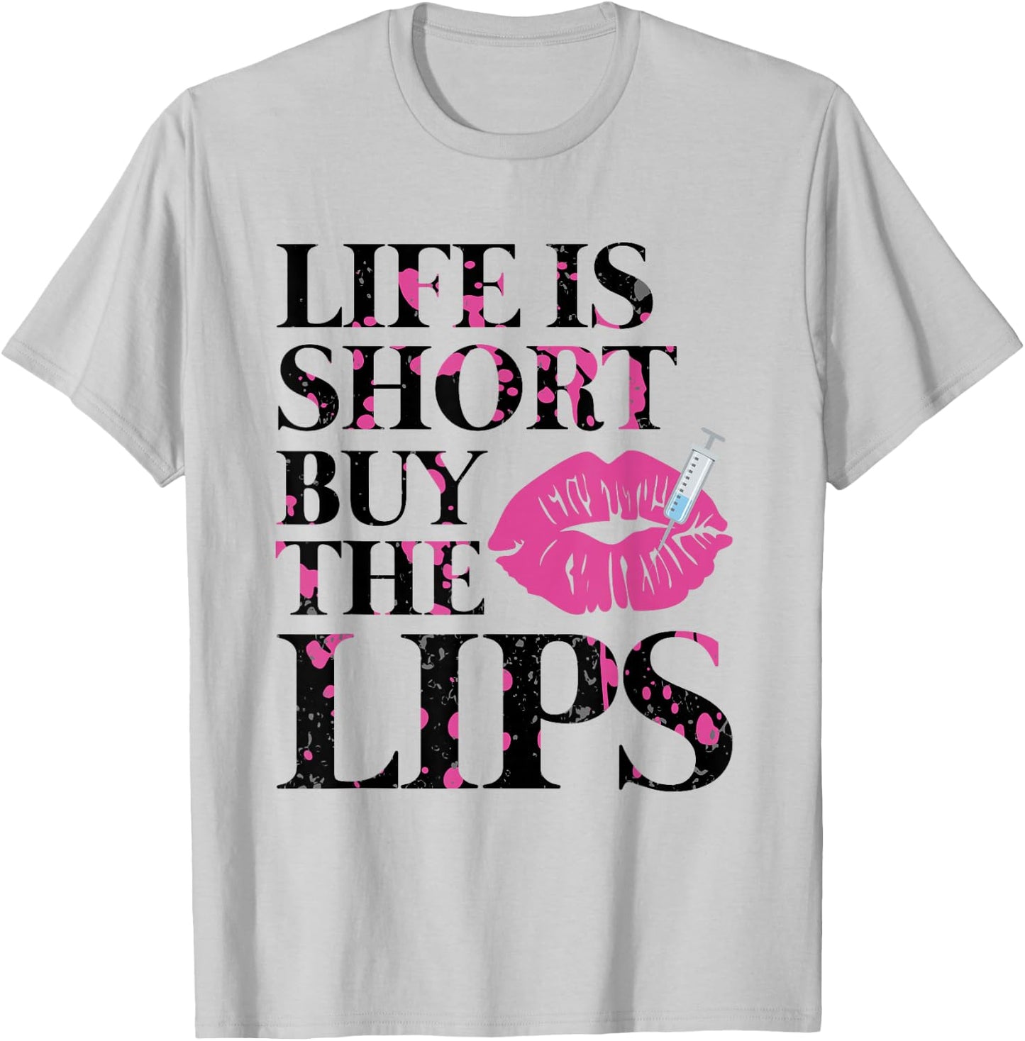 Life Is Short Buy The Lips Lip Filler Nurse Injector T-Shirt - T-Shirt | Ash