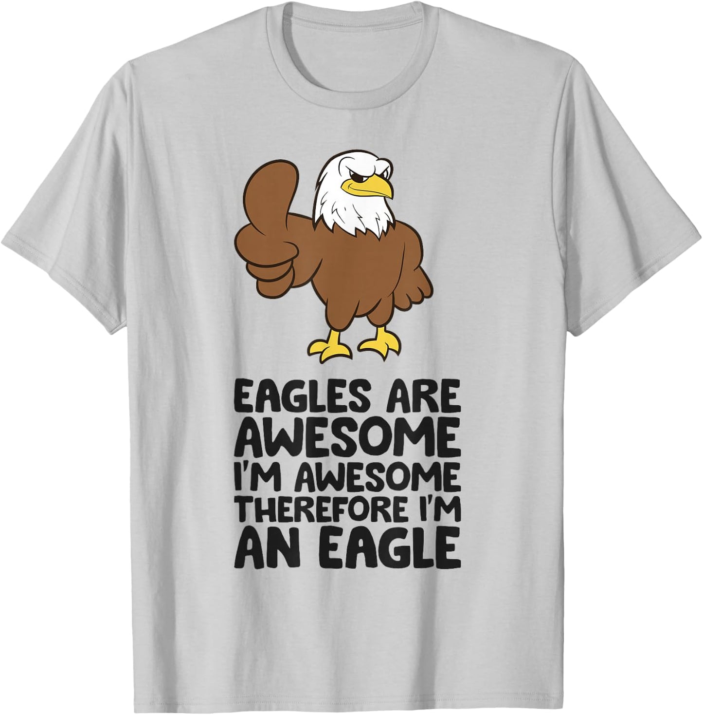 Eagles Are Awesome I'm Awesome Therefore I'm An Eagle T-Shirt - T-Shirt | Ash