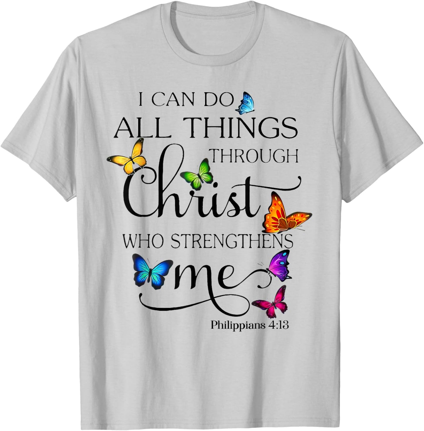 I Can Do All Things Through Christ Who Strengthens Me T-Shirt - T-Shirt | Ash