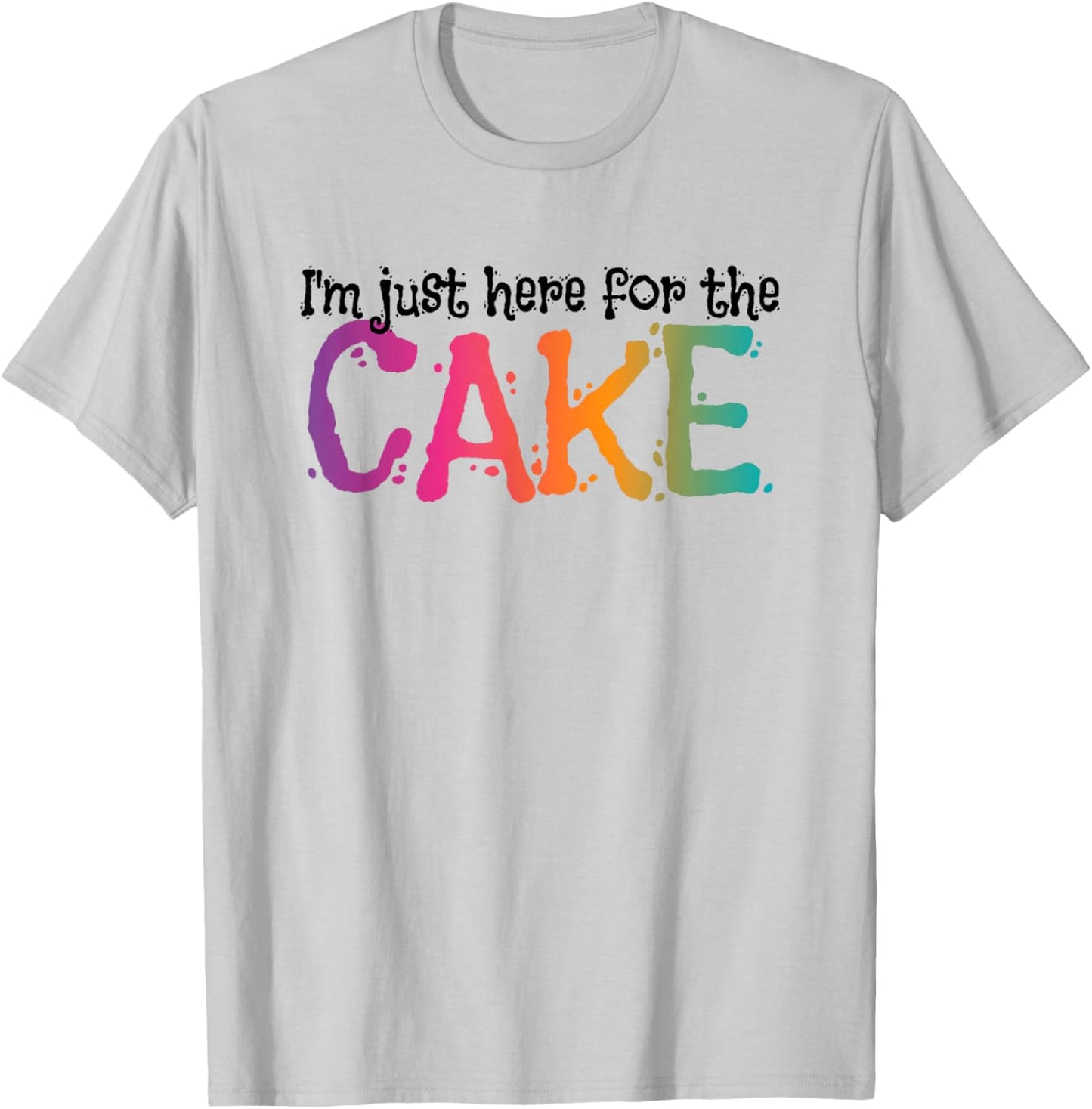 I'm just here for the Cake T-Shirt - T-Shirt | Ash