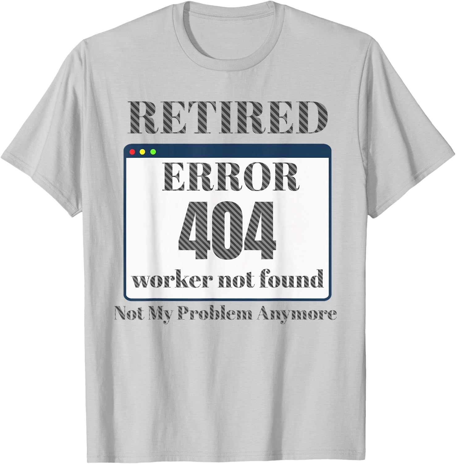 Funny Retired 2023 Pun Error 404 Worker Not Found Retirement T-Shirt - T-Shirt | Ash