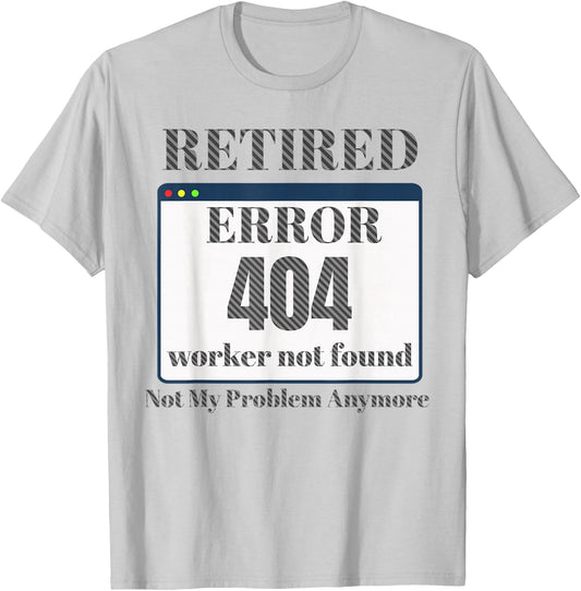 Funny Retired 2023 Pun Error 404 Worker Not Found Retirement T-Shirt - T-Shirt | Ash