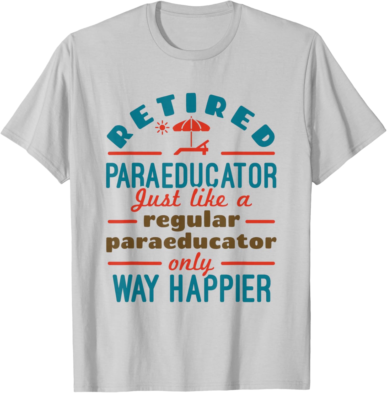 Retired Paraeducator Paraprofessional Retirement Happier T-Shirt - T-Shirt | Ash