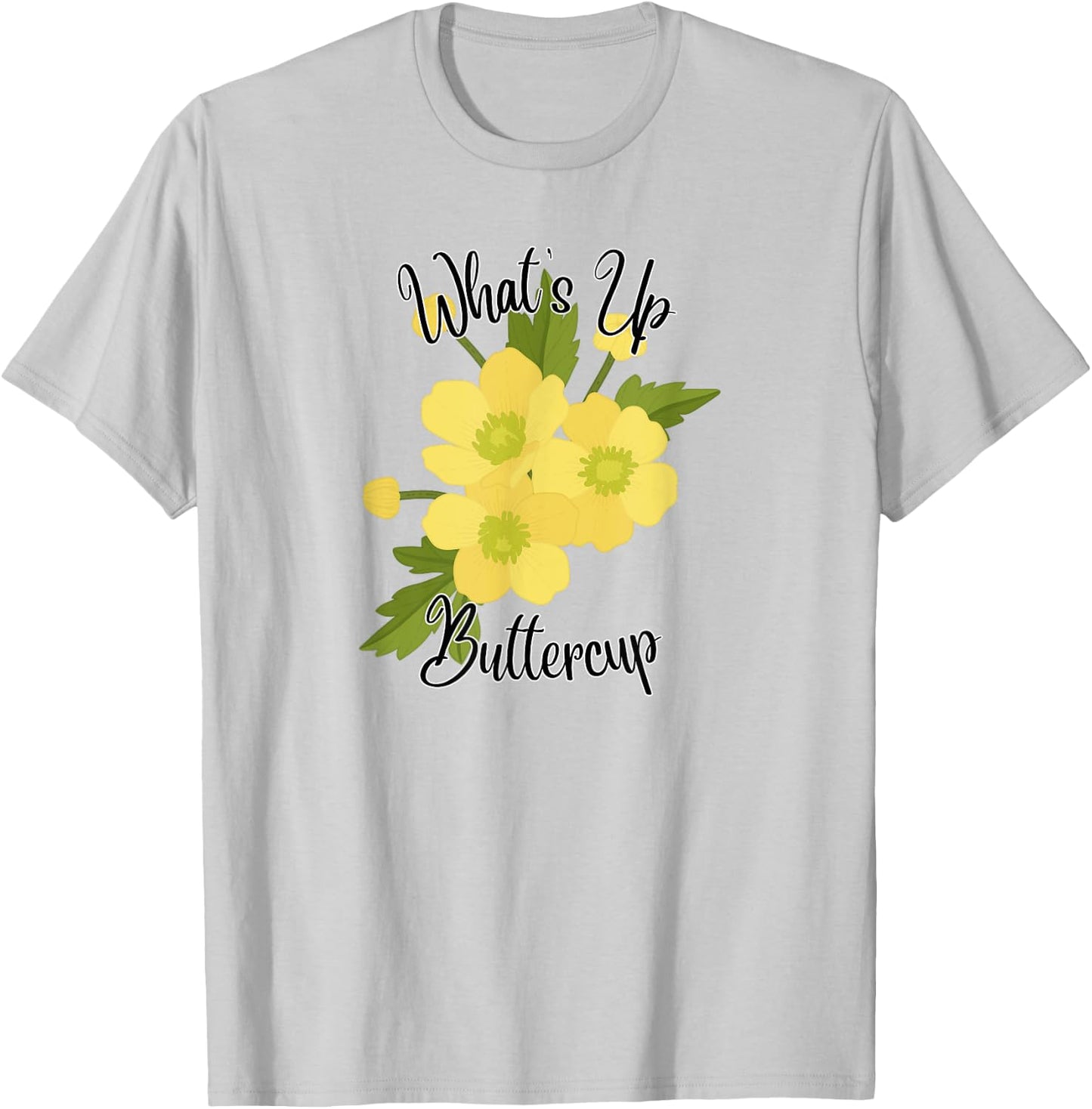 What's Up Buttercup T-Shirt - T-Shirt | Ash