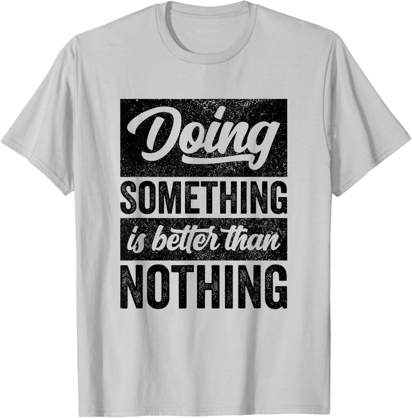 Doing Something Is Better Than Nothing Inspo Motivational T-Shirt - T-Shirt | Ash