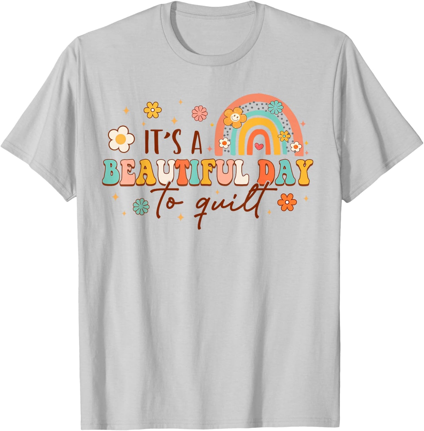 It's A Beautiful Day To Quilt Rainbow Quilting Lover Quilter T-Shirt - T-Shirt | Ash