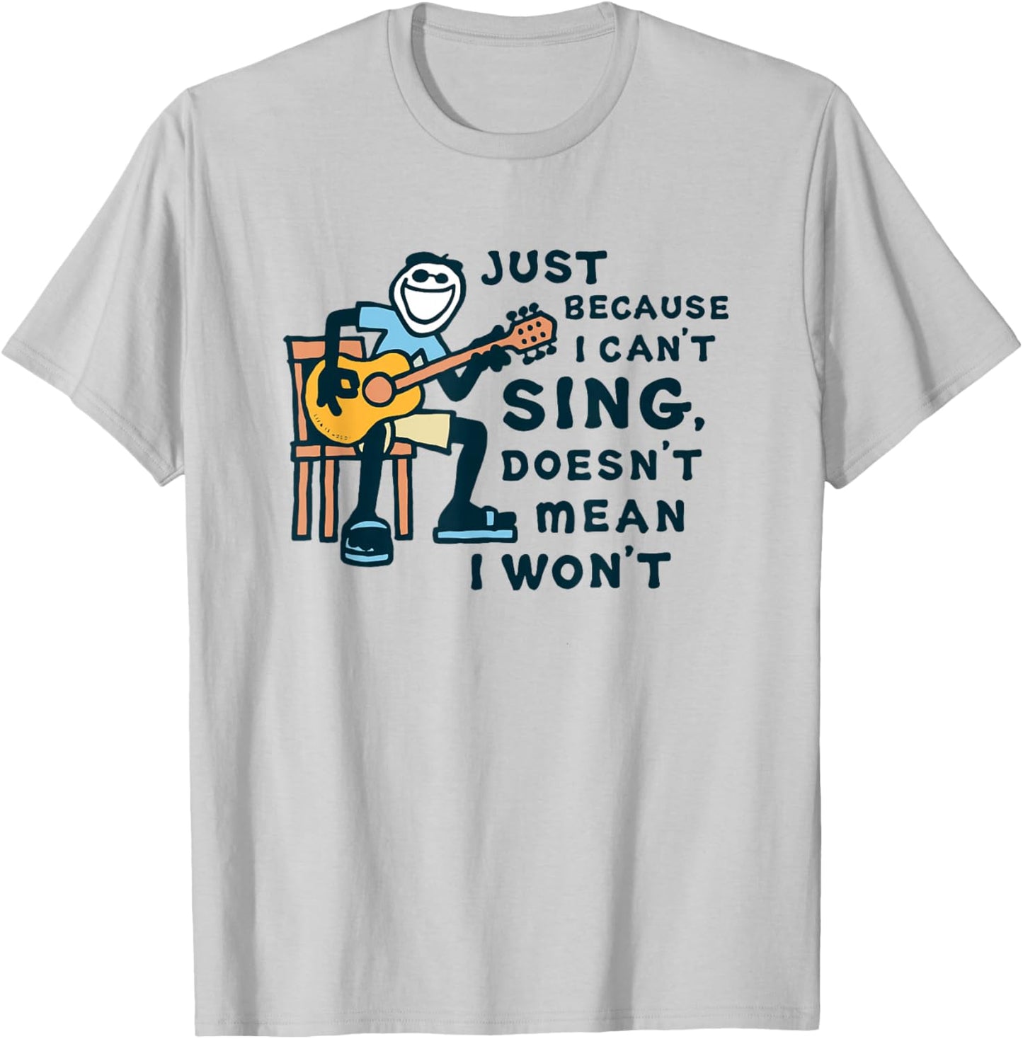 Guitar Lover Just Because I Can't Sing Doesn't Mean I Won't T-Shirt - T-Shirt | Ash