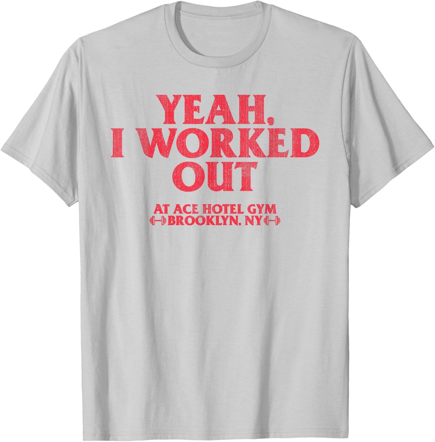 Yeah I Work Out At Ace Hotel Gym Funny T-Shirt - T-Shirt | Ash