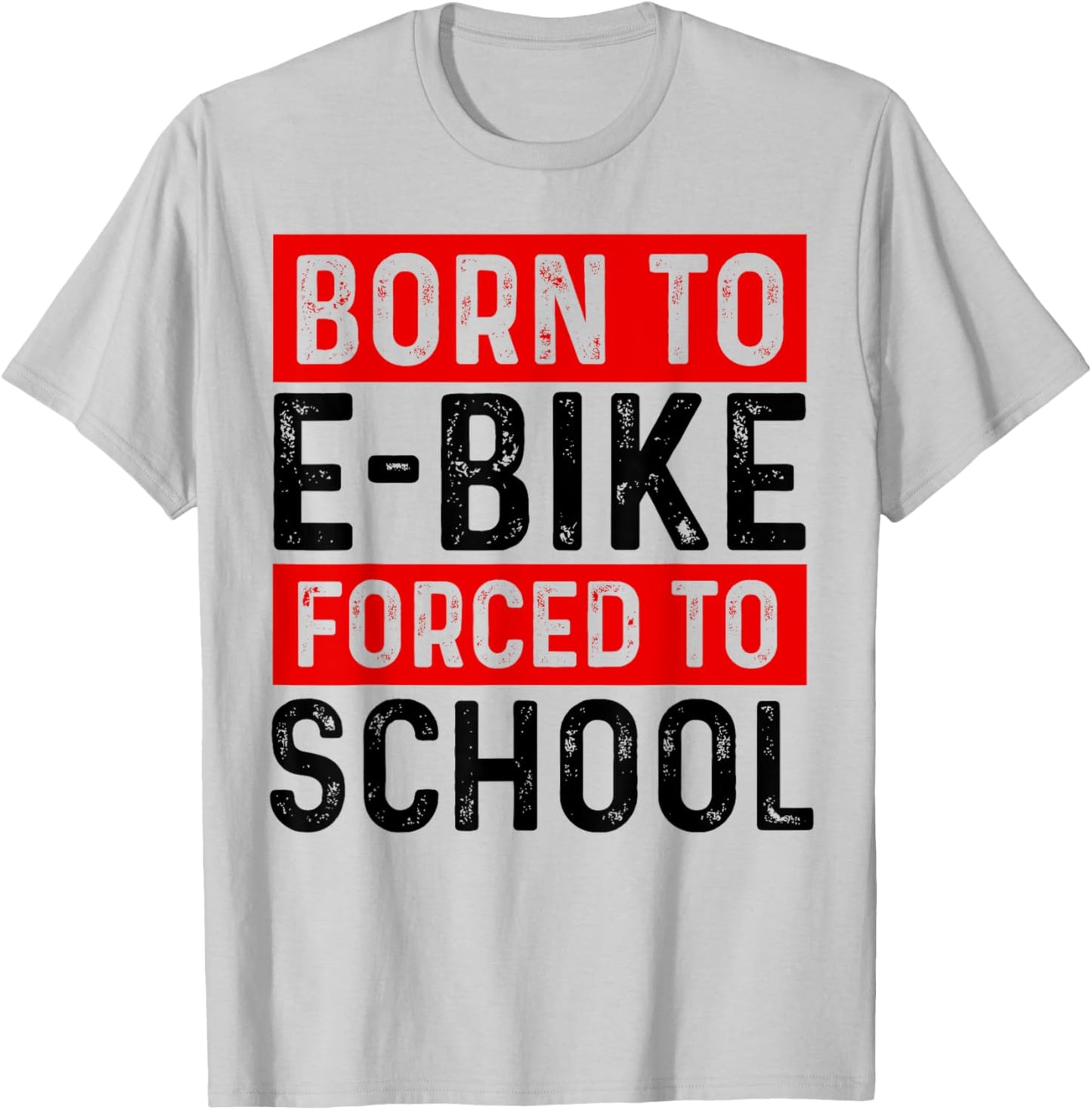 Born To E-Bike Forced To School E-Biker Mountainbike Cyclist T-Shirt - T-Shirt | Ash