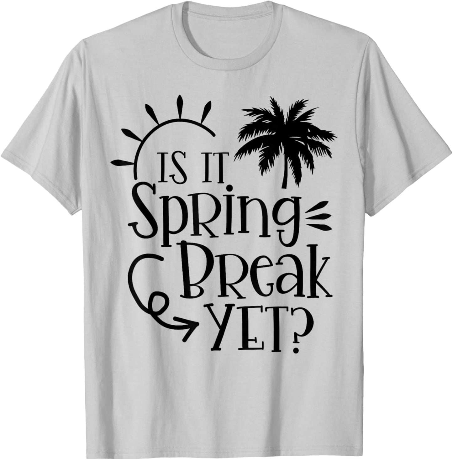 Is It Spring Break Yet Funny Teacher Student Spring Vacation Women Girls Kids T-Shirt - T-Shirt | Ash