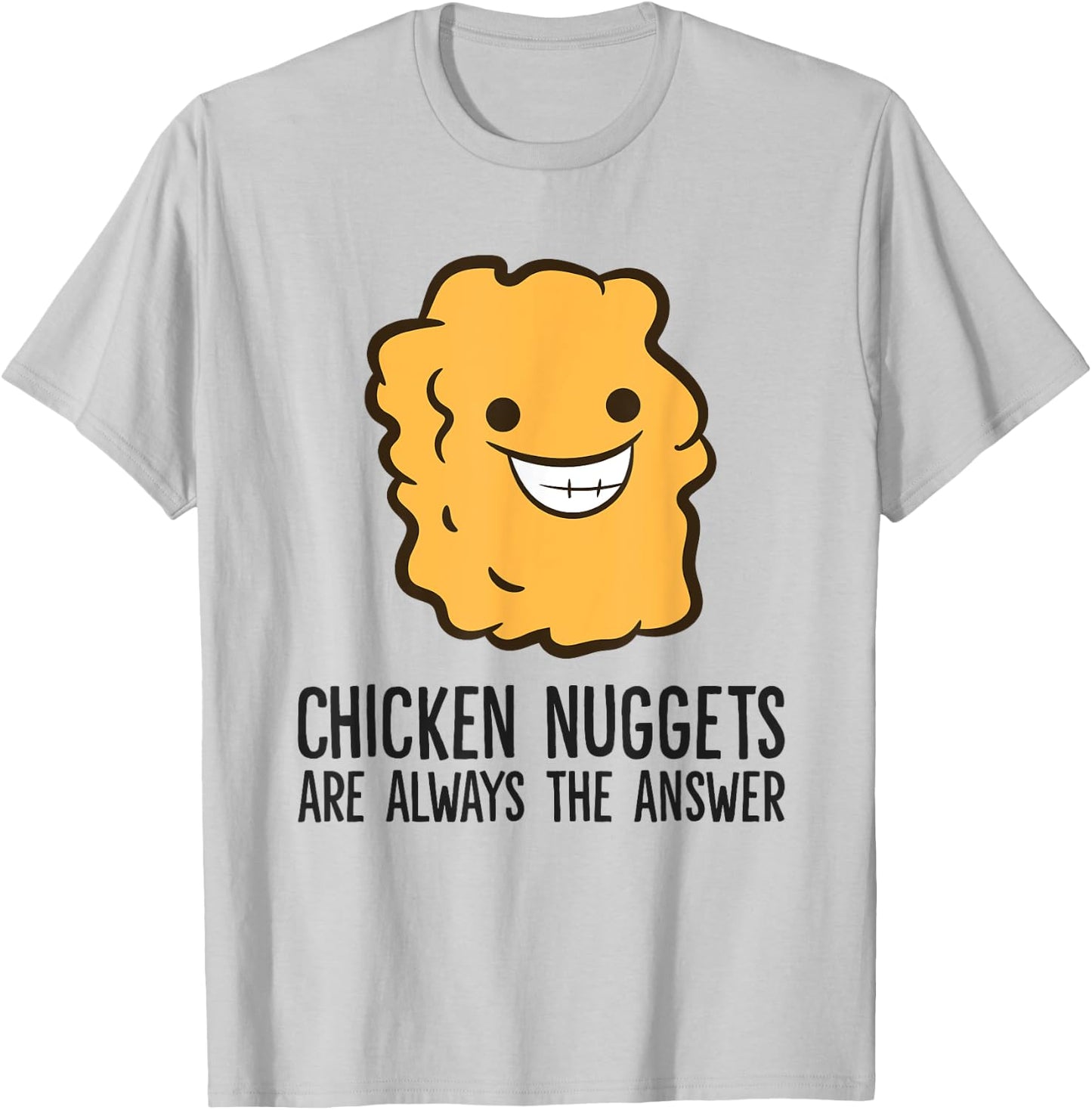 Chicken Nuggets Are Always The Answer Funny Chicken Nuggets T-Shirt - T-Shirt | Ash