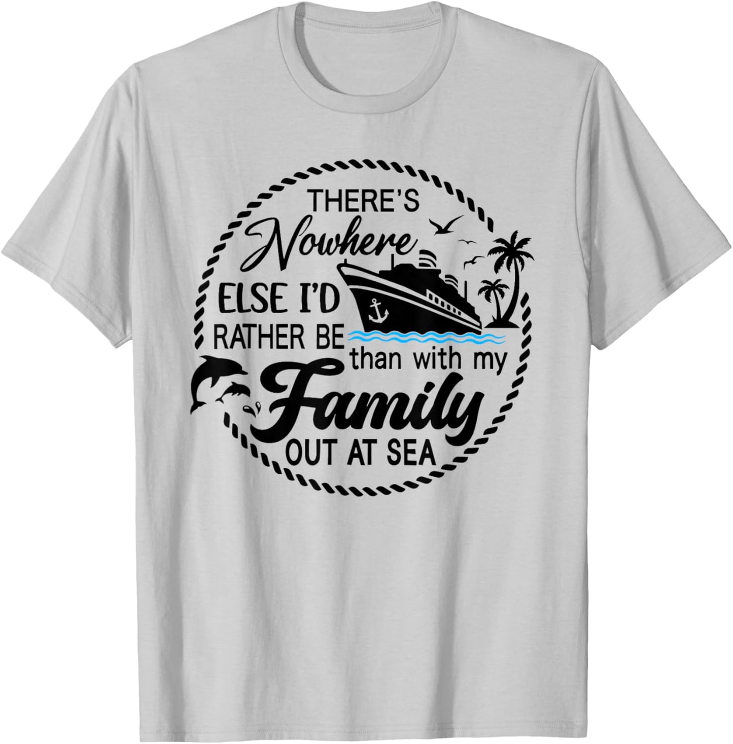 There's Nowhere Else I'd Rather Be Than With My Family T-Shirt - T-Shirt | Ash