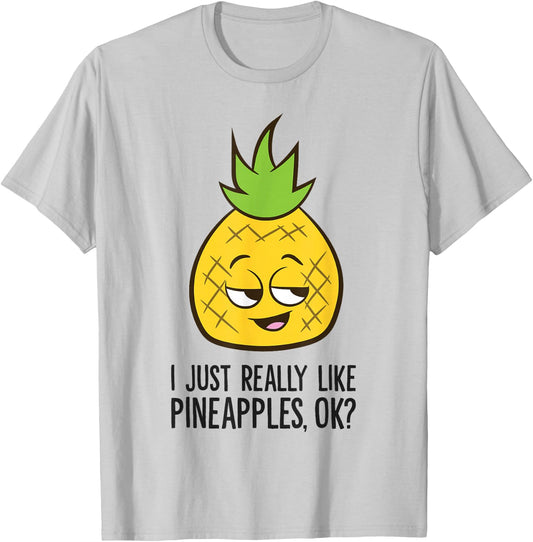 I Just Really Like Pineapples, Ok? Cute Pineapple T-Shirt - T-Shirt | Ash