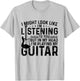 I Might Look Like I'm Listening to You.I'm playing my Guitar T-Shirt - T-Shirt | Ash