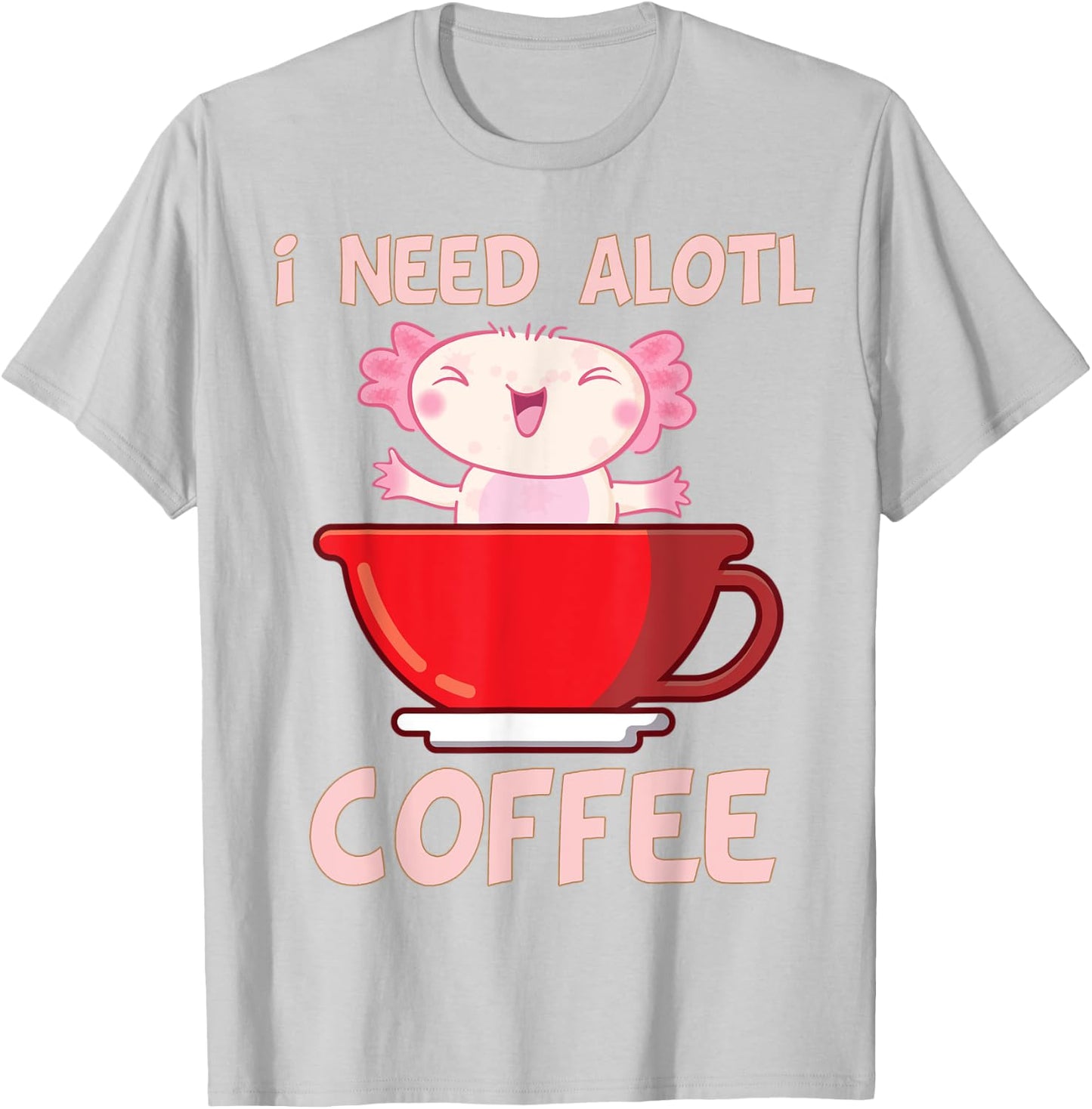 i need axolotl coffee funny axolotl inside coffee Mug T-Shirt - T-Shirt | Ash