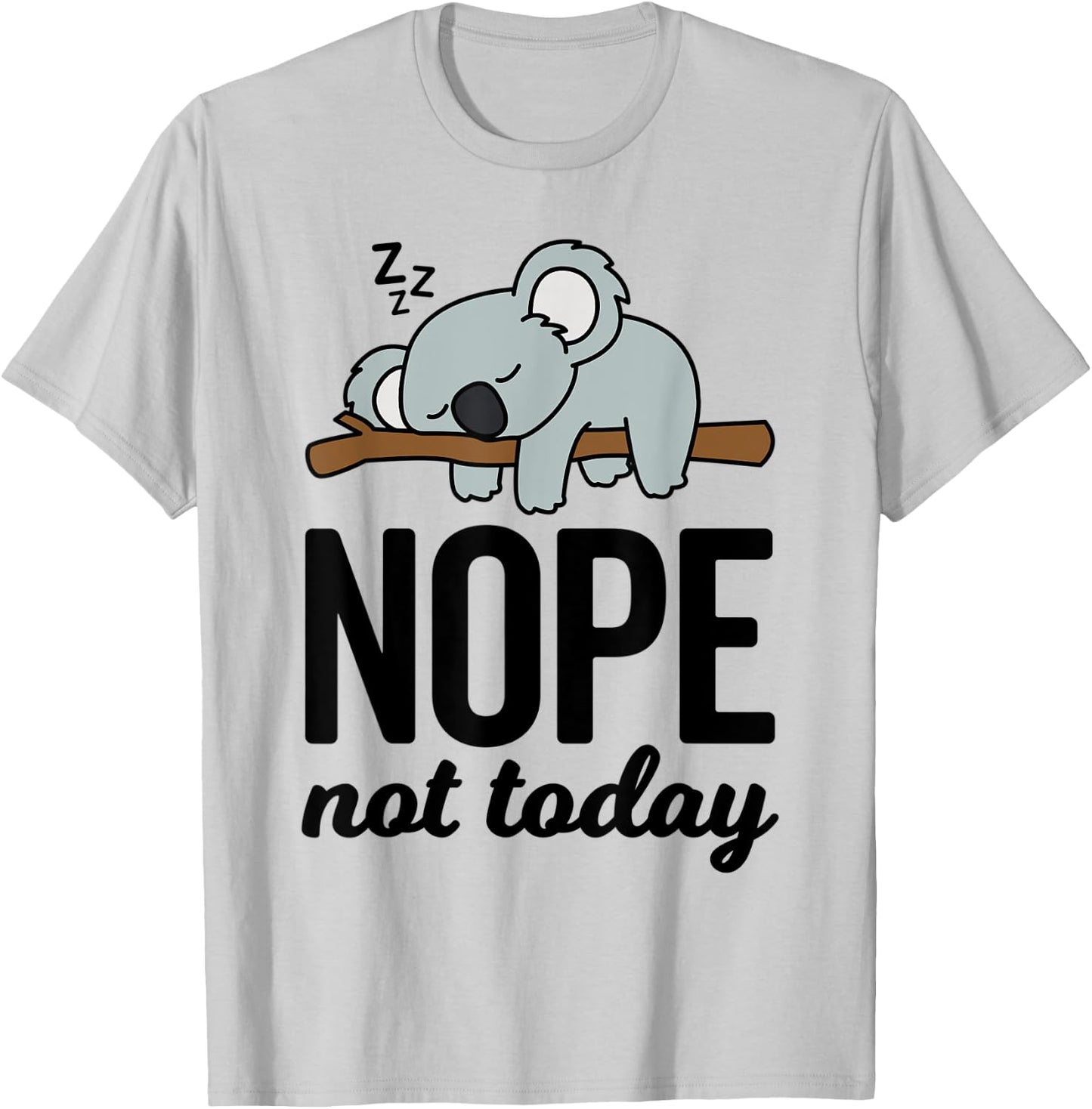 Cute Sleeping Lazy Koala Bear Lover Funny Nope Not Today T-Shirt - T-Shirt | Ash