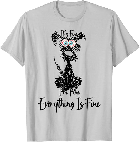 Its Fine Im Fine Everythings Fine Dog Mom Dad Lovers Funny T-Shirt - T-Shirt | Ash