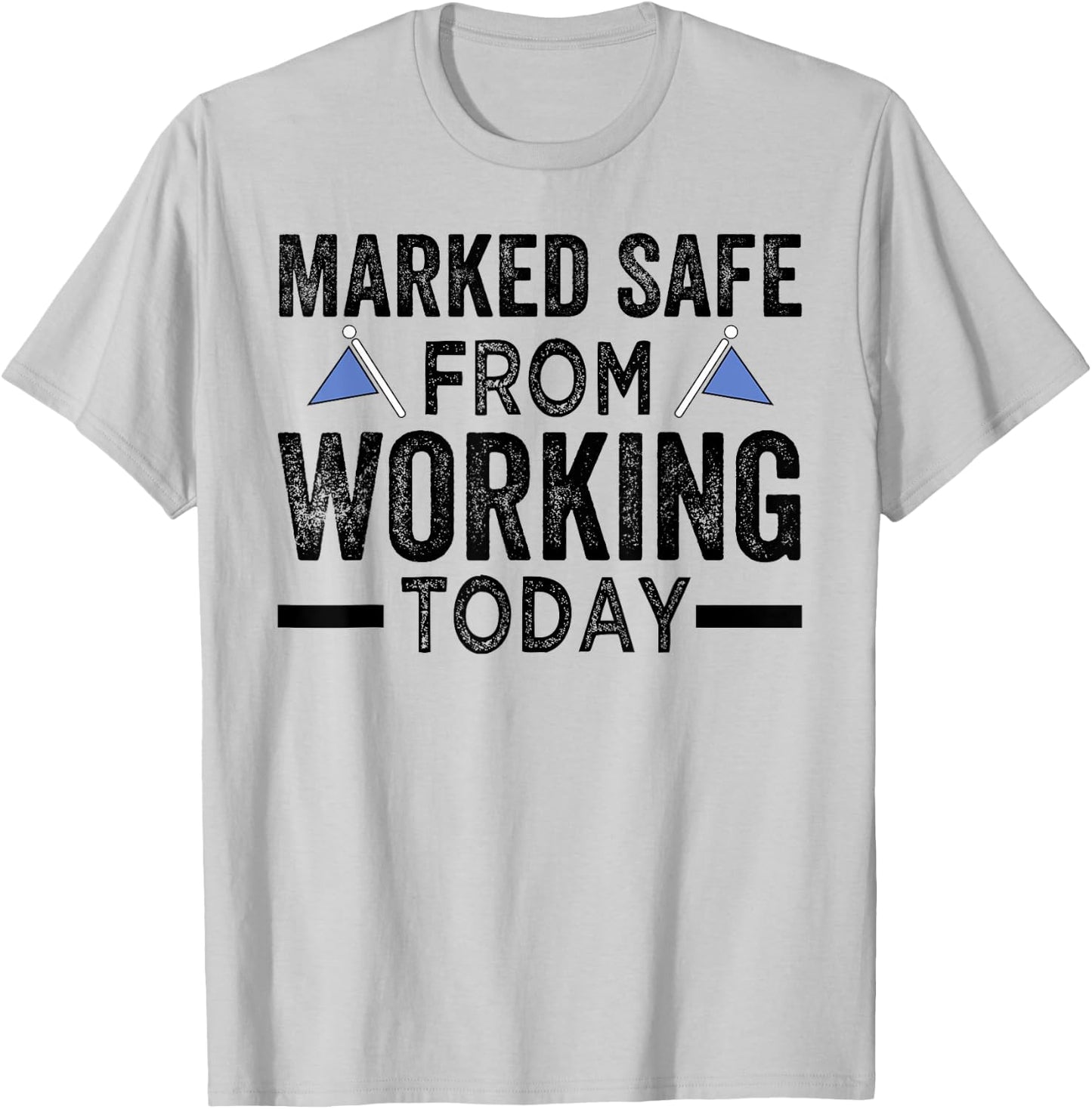 Marked Safe From Working Today - Sarcastic Funny T-Shirt - T-Shirt | Ash