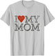 I Love My Mom Mothers Day I Heart My Mom T-Shirt - T-Shirt | Ash