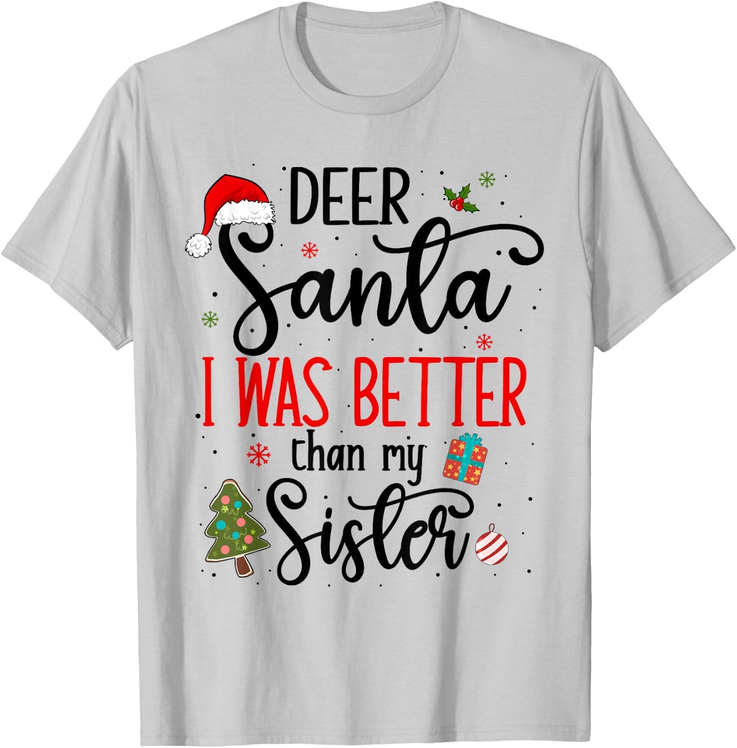Dear Santa I Was Better Than My Sister Funny Christmas Ugly T-Shirt - T-Shirt | Ash