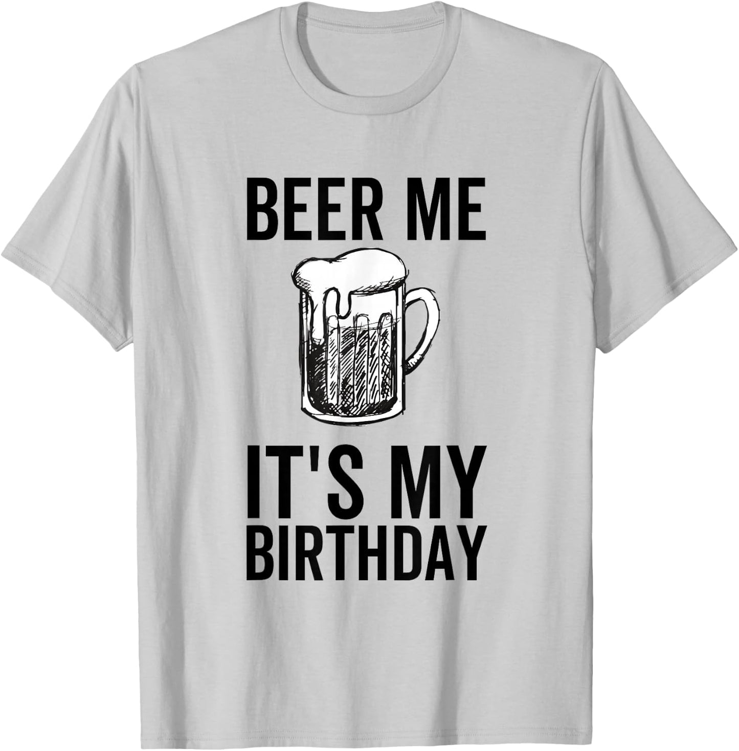 Beer Me It's My Birthday Funny Drinking Alcohol T-Shirt - T-Shirt | Ash