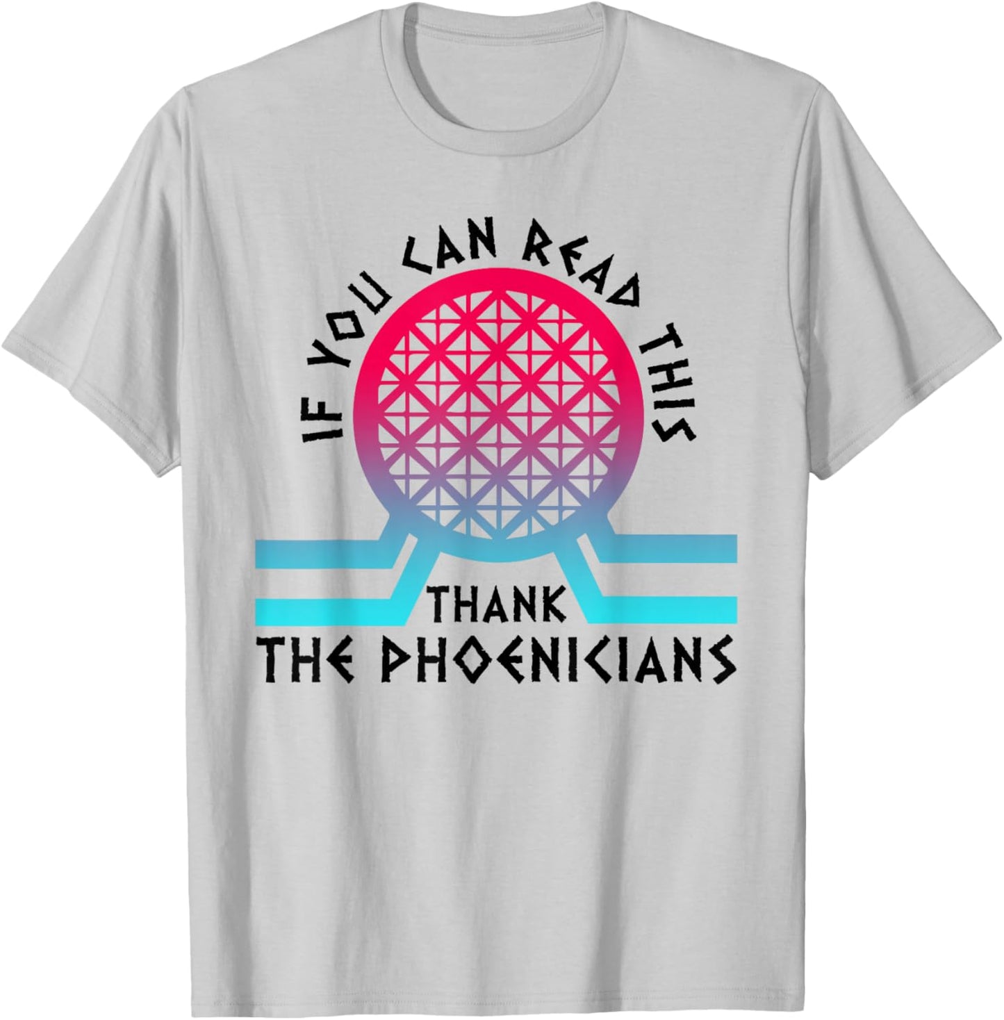 If You Can Read This Thank Phoenicians T-Shirt - T-Shirt | Ash