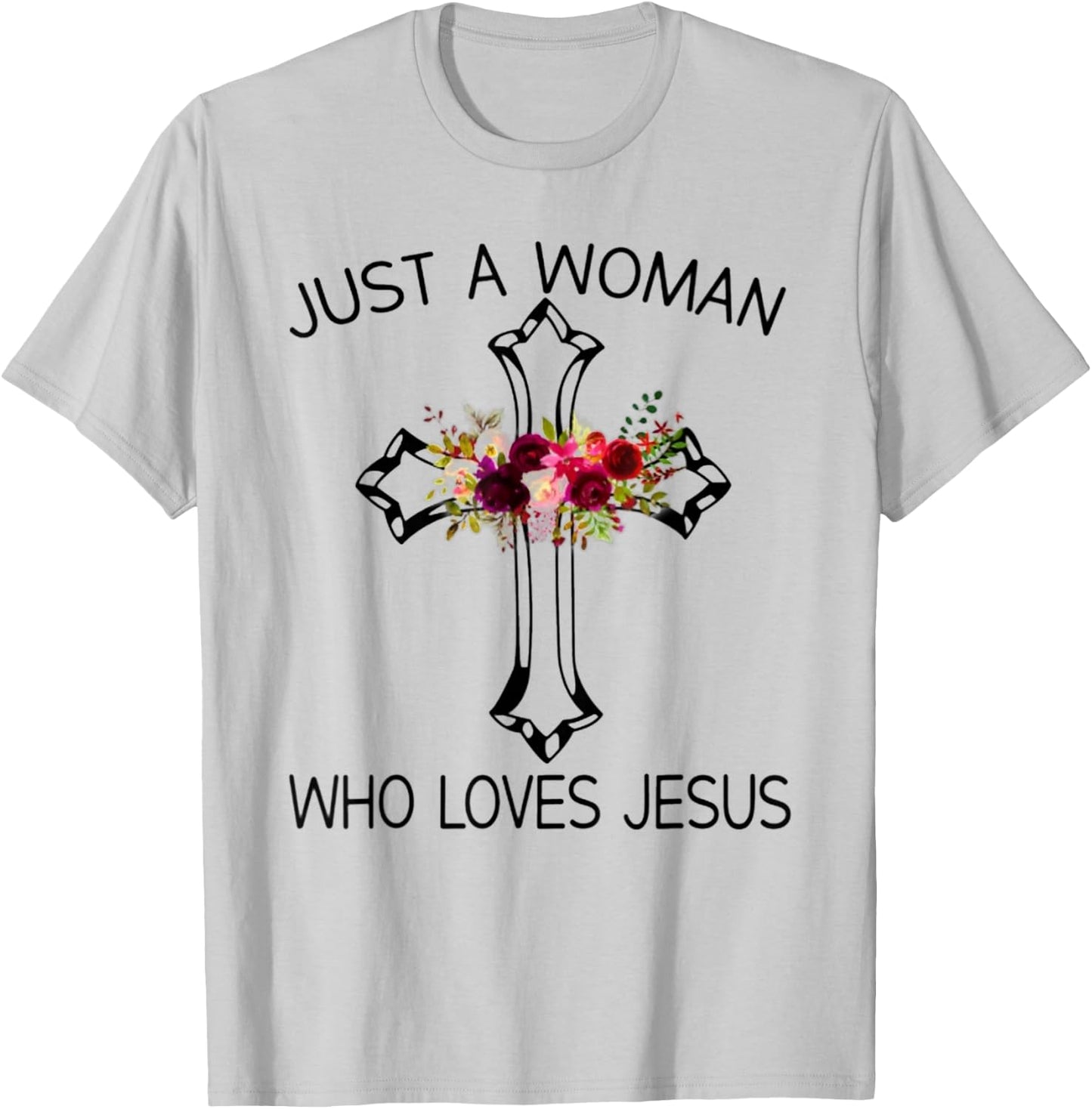 Christ Cross Just A Woman Who Loves Jesus Flower T-Shirt - T-Shirt | Ash