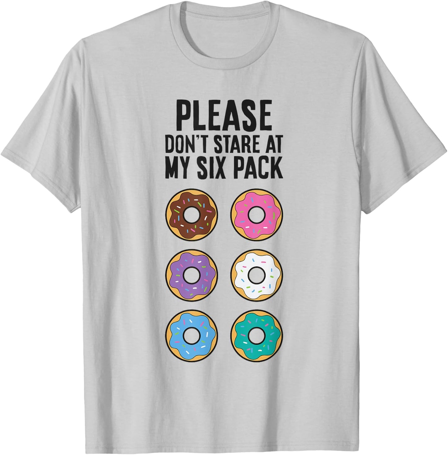 Please Don't Stare At My Six Pack Funny Donut T-Shirt - T-Shirt | Ash