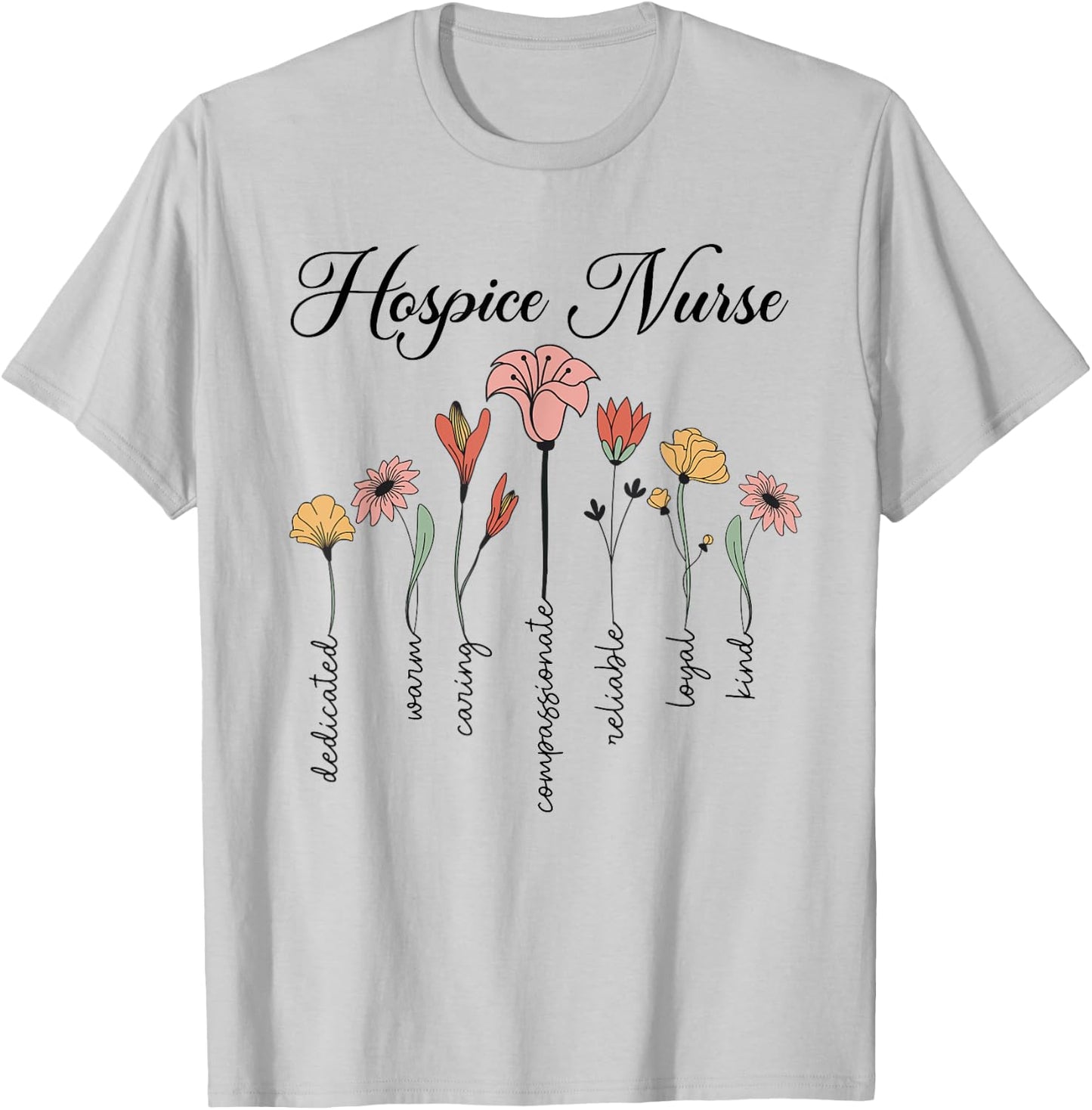 Cute Nurse Life Hospice Nurse Dedicated And Caring Flowers T-Shirt - T-Shirt | Ash