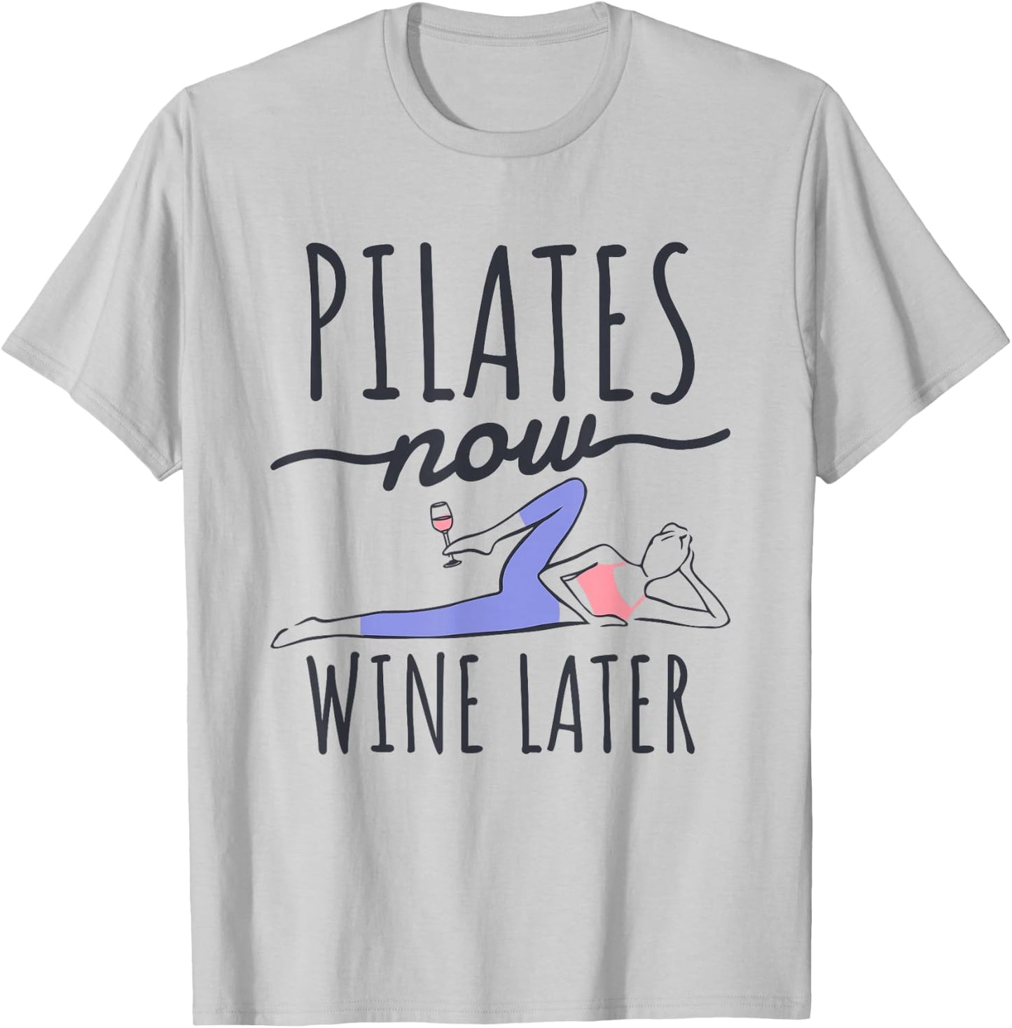 Pilates Now Wine Later, Fitness Exercise and Pilates Lover T-Shirt - T-Shirt | Ash