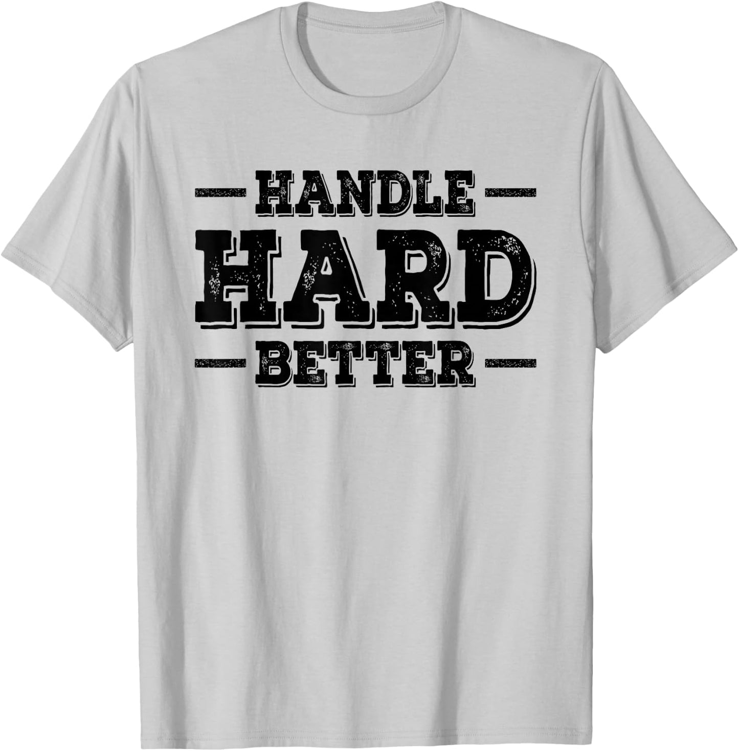 Handle Hard Better T-Shirt - T-Shirt | Ash