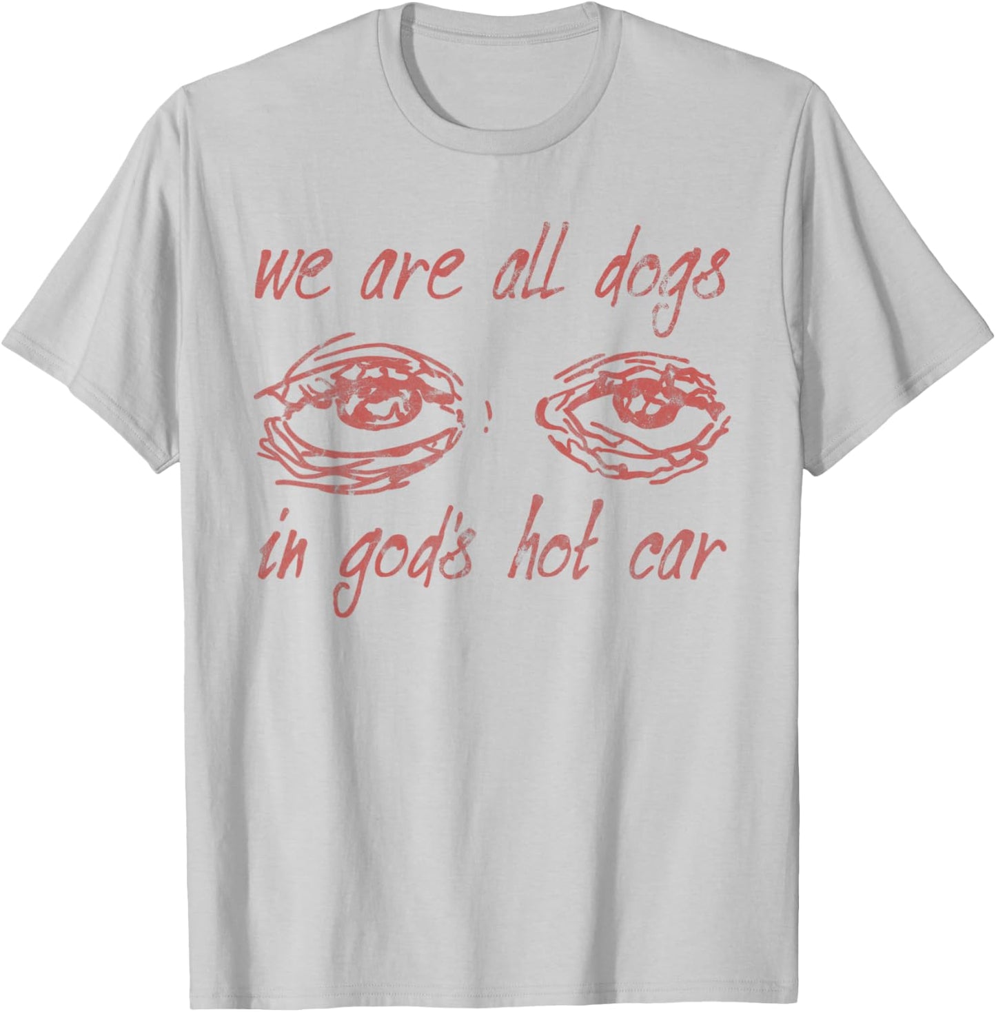 We Are All Dogs In God's Hot Car Christian T-Shirt - T-Shirt | Ash
