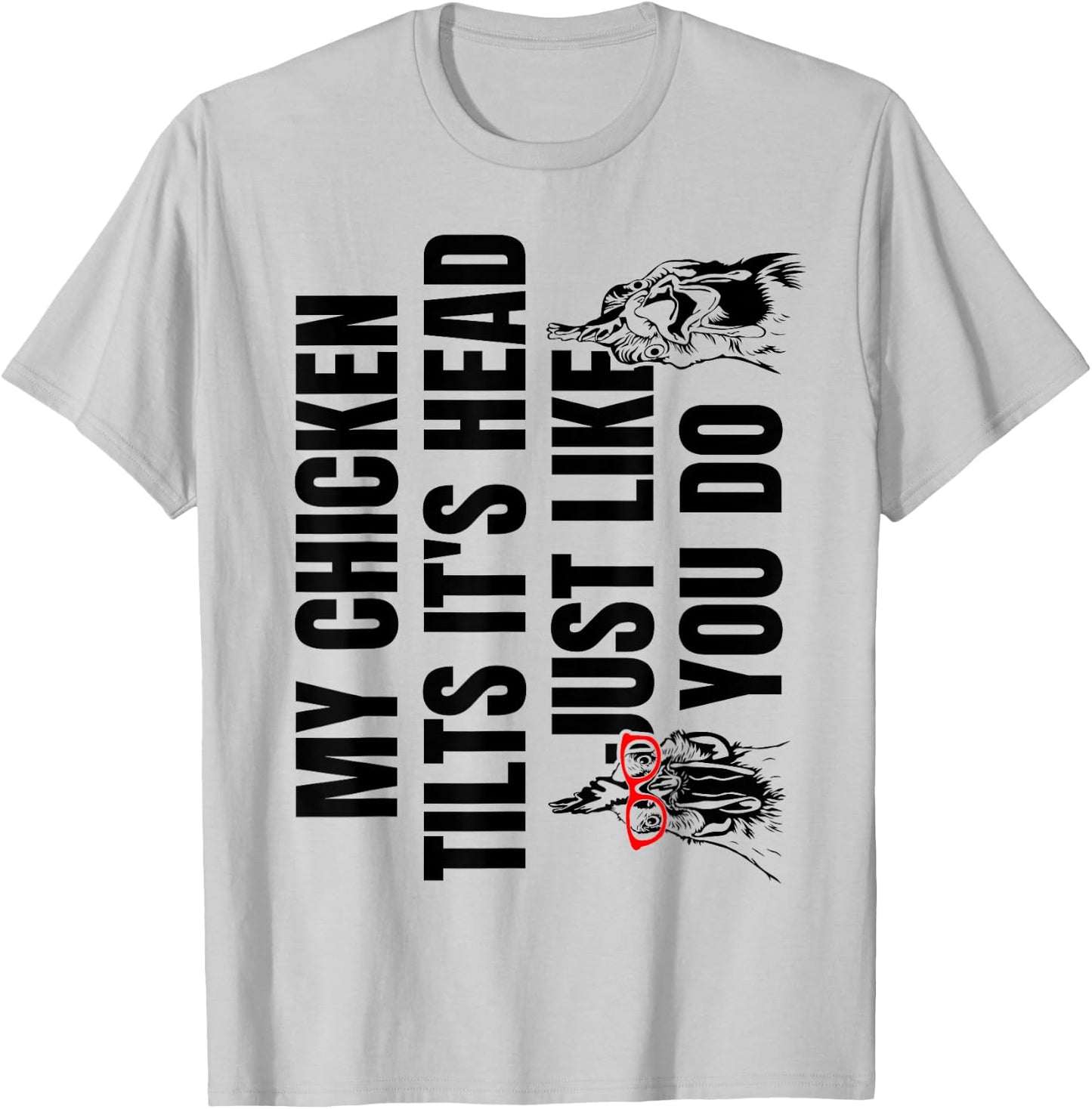 My Chicken Tilts It's Head Just Like You Do T-Shirt - T-Shirt | Ash