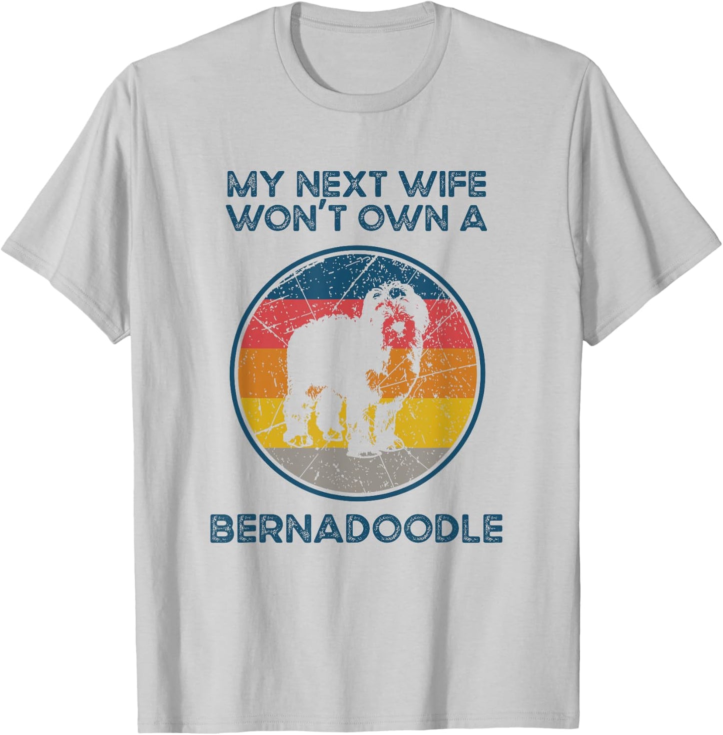 Next Wife Won't Own Dog - Husband Father Bernedoodle Dad Women T-Shirt - T-Shirt | Ash