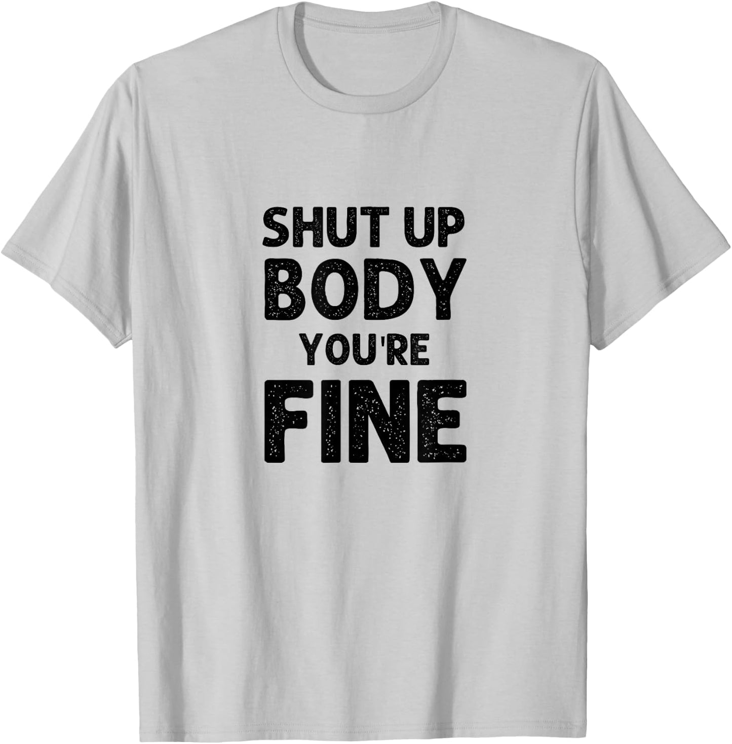 Shut Up Body You're Fine Funny vintage T-Shirt - T-Shirt | Ash