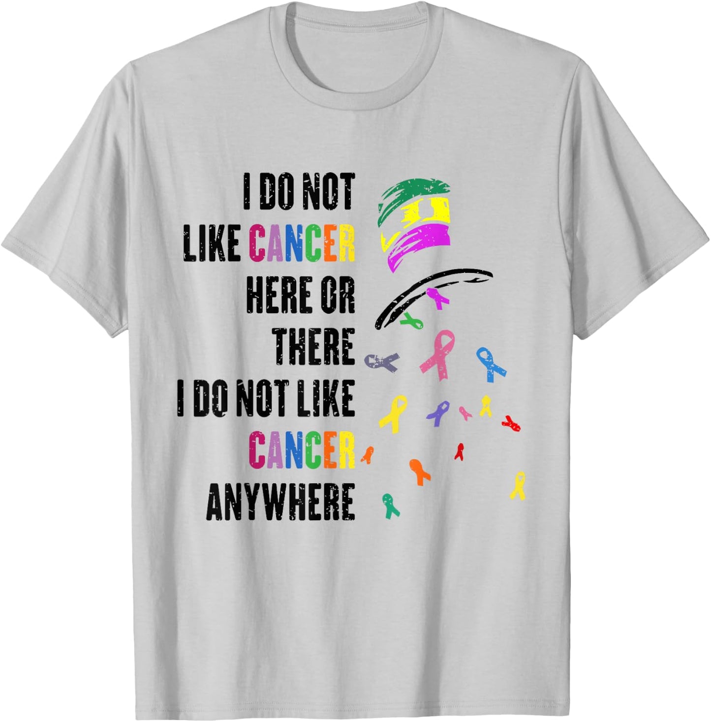 I Do Not Like Cancer Here or There I Do Not Like Cancer T-Shirt - T-Shirt | Ash