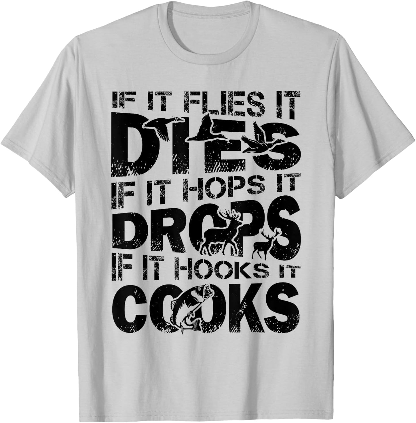 If It Flies It Dies If It Hops It Drops If It Hooks It Cooks T-Shirt - T-Shirt | Ash