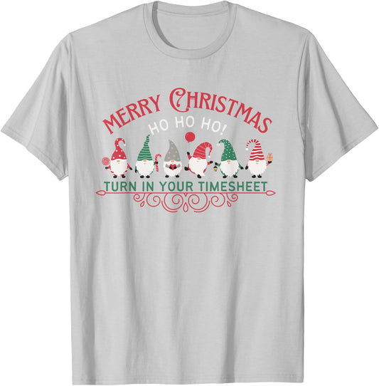 Merry Christmas HO HO HO Turn In Your Timesheet HR Payroll T-Shirt - T-Shirt | Ash
