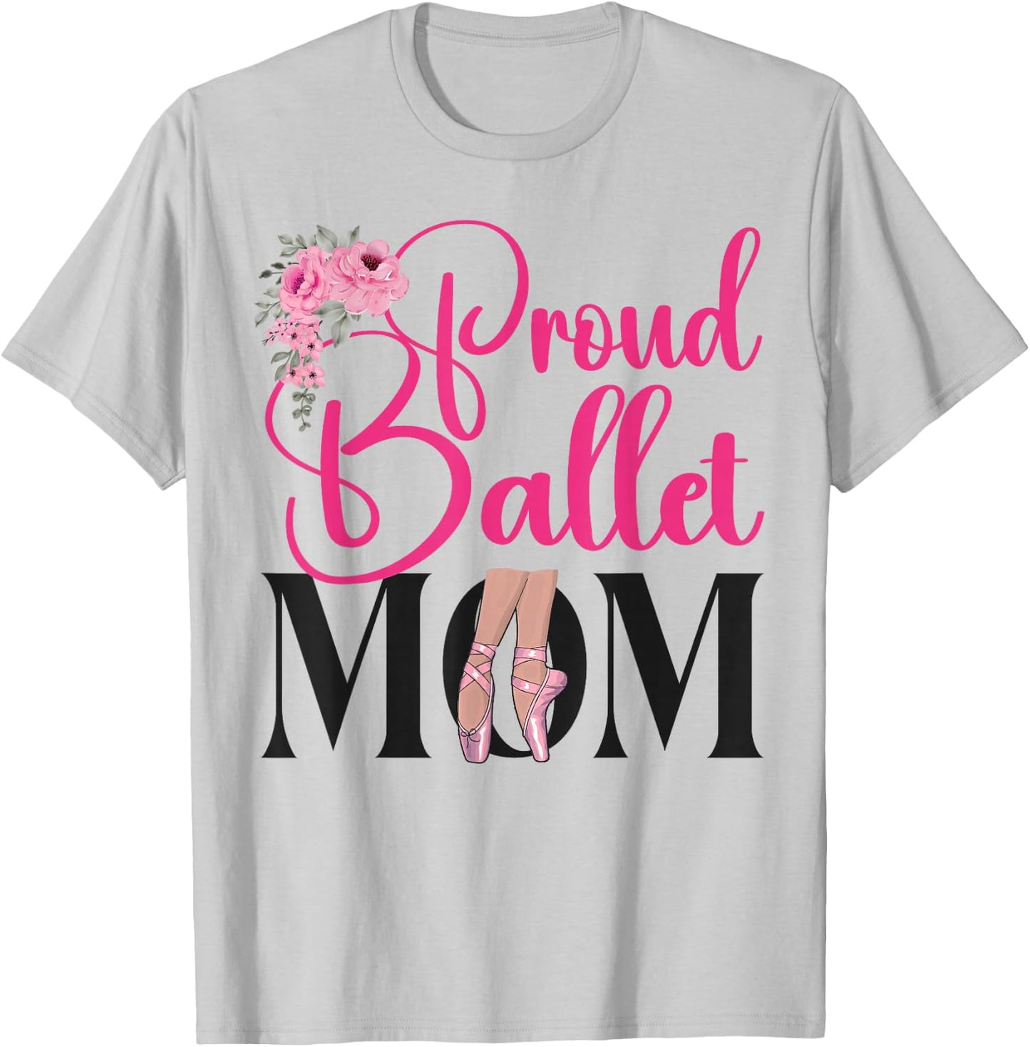 Ballet Dancer Dance Girl Ballerina Mom Proud Ballet Mom T-Shirt - T-Shirt | Ash
